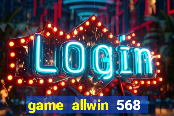 game allwin 568 com login